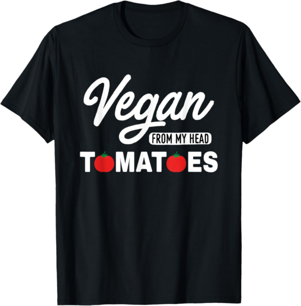Vegan From My Head Tomatoes - Vegan & Vegetarian T-Shirt - Image 2